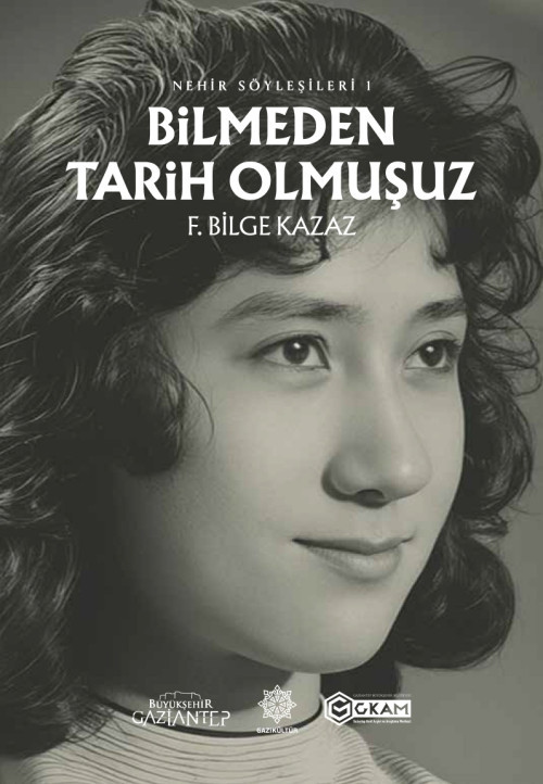 GAZİANTEP’İN HAFIZASINI GELECEĞE TAŞIYAN BİR ESER: BİLMEDEN TARİH OLMUŞUZ