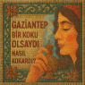 Gaziantep’e özgü bir koku olsaydı, sizce ne olurdu?